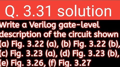 Q. 3.31: Write a Verilog gate-level description of the circuit shown in(a) Fig. 3.22 (a)