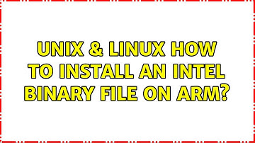 Unix & Linux: How to install an Intel binary file on ARM?
