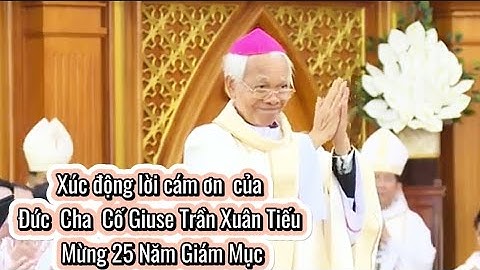 Xúc động lời cám ơn  của Đức  Cha  Cố Giuse Trần Xuân Tiếu Mừng 25 Năm Giám Mục