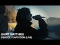 Saint matthieu  perce captation live