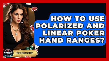 How To Use Polarized And Linear Poker Hand Ranges? - Poker Pro Academy