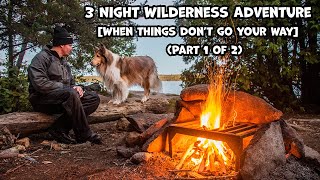 3 Night Wilderness Adventure [When Things Don't Go Your Way] (Part 1 of 2)