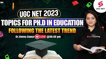 UGC NET 2023 | Topics for Ph.D in Education Following the Latest Trend | Dr.Heena Dawar