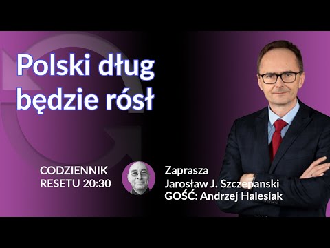 Polski dług będzie rósł - Andrzej Halesiak - Jarosław J. Szczepański #CodziennikResetu