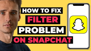 How To Fix Filter Problem On Snapchat - Full Guide