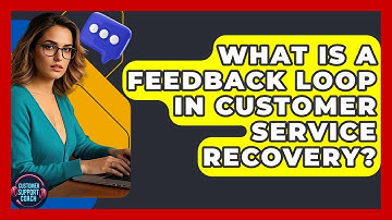 What Is A Feedback Loop In Customer Service Recovery? - Customer Support Coach