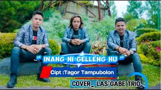 Download Lagu INANG NI GELLENG HU || Cover _ LAS'GABE TRIO - Cipt :Tagor Tampubolon - live MP3