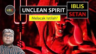 Unclean Spirit, Iblis, Setan: Melacak Istilah