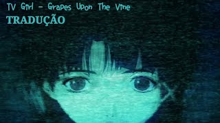 TV Girl - Grapes Upon The Vine (tradução/legendado)