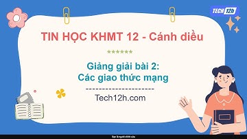 Giảng bài 2 (Chủ đề B) : Các giao thức mạng | Bài giảng Khoa học máy tính 12 Cánh diều