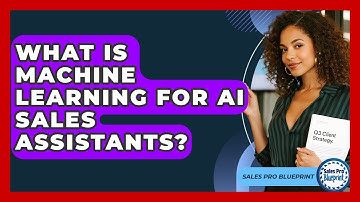What Is Machine Learning For AI Sales Assistants? - Sales Pro Blueprint