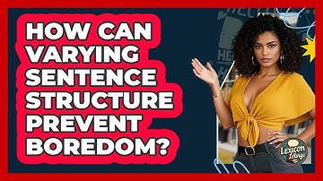 How Can Varying Sentence Structure Prevent Boredom? - Lexicon Lounge