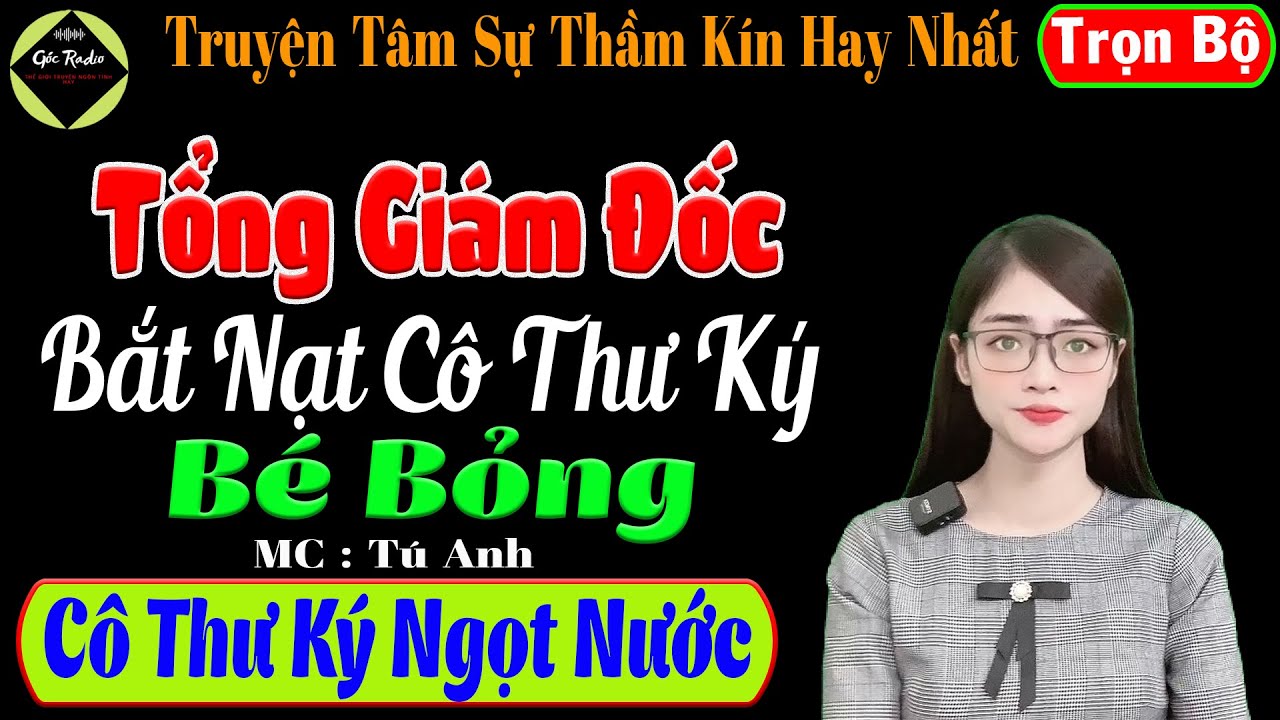 [ Trọn Bộ ] Tổng Giám Đốc Bắt Nạt Cô Thư Ký Bé Bỏng - Truyện Tâm Sự Thầm Kín - Mc Tú Anh