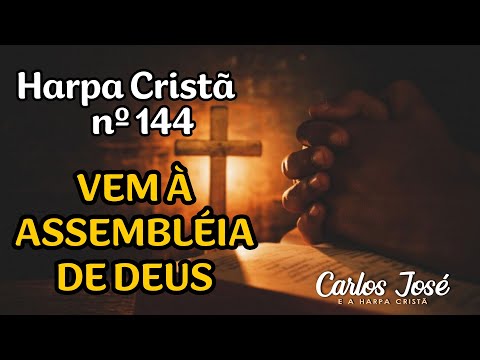 VEM À ASSEMBLÉIA DE DEUS - Harpa Cristã nº 144 - CARLOS JOSÉ