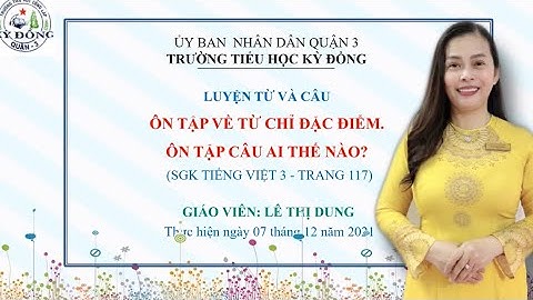 Luyện từ và câu lớp 3. Tuần 14. Bài : ÔN TẬP VỀ TỪ CHỈ ĐẶC ĐIỂM. ÔN TẬP VÊ CÂU AI THẾ NÀO ?