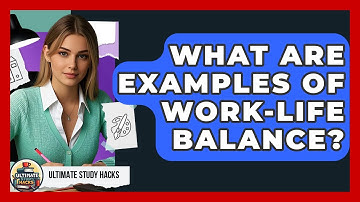 What Are Examples Of Work-Life Balance? - Ultimate Study Hacks