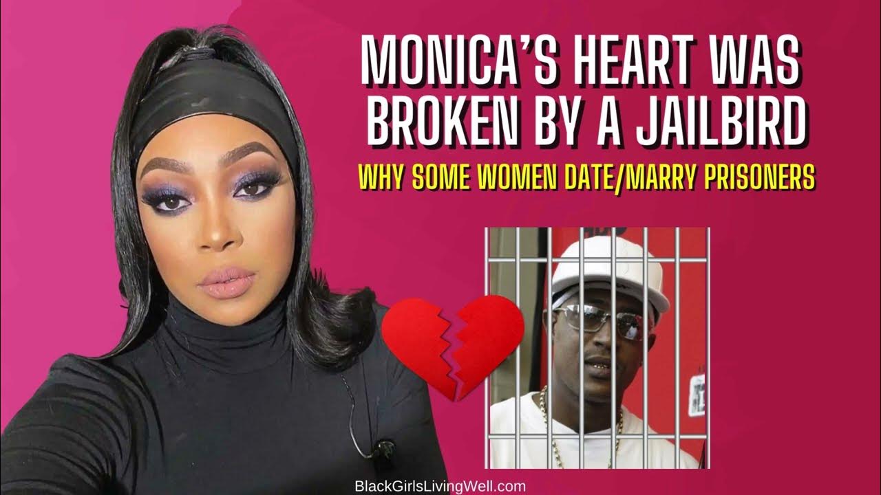 Jailbird Breaks Monica's Heart Why Some Women Date/Marry Prisoners