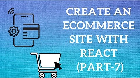 Create an Ecommerce Site with React # Part 7