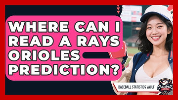 Where Can I Read a Rays Orioles Prediction? | Baseball Statistics Vault News