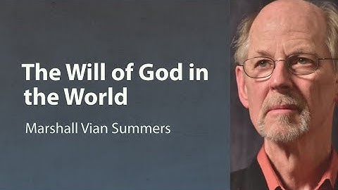 Marshall Vian Summers | The Will of God in the World