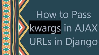 How to Pass kwargs in AJAX URLs in Django