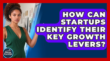 How Can Startups Identify Their Key Growth Levers? - The Startup Growth Hub