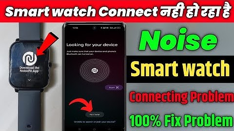 Noise Smart Watch Connect Nahi Ho Raha Hai | Smart watch Connecting Problem Fix Step By Step 2024 🔥