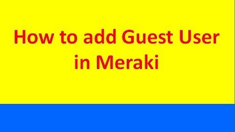 How to add Guest user in Meraki