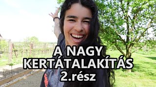 A NAGY KERTÁTALAKÍTÁS - 2.rész: Haladunk!