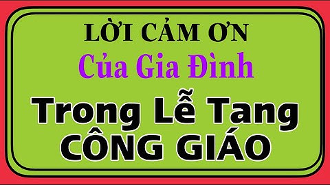 LỜI CẢM ƠN CỦA GIA ĐÌNH-LỄ TANG CÔNG GIÁO