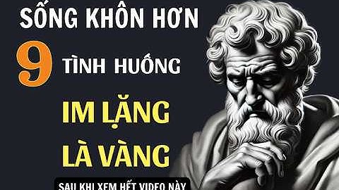 Hãy Biết Cách IM LẶNG TRONG 9 TÌNH HUỐNG NÀY  | Khắc Kỷ Today