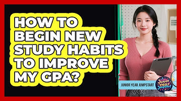 How To Begin New Study Habits To Improve My GPA?