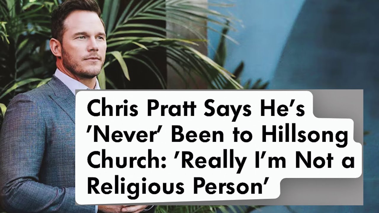 Chris Pratt Says He's 'Never' Been to Hillsong Church 'Really I'm Not