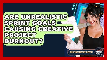 Are Unrealistic Sprint Goals Causing Creative Project Burnout? - Directing Creative Success