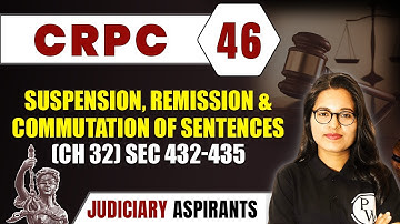 CrPC 46 | Suspension, Remission And Commutation Of Sentences (Ch 32) Sec 432-435 | CLAT, LLB