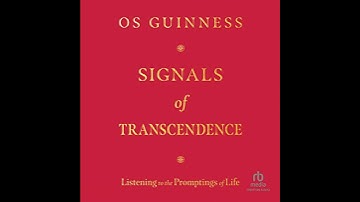 Signals of Transcendence: Listening to the Promptings of Life by Os Guinness | Full Audiobook