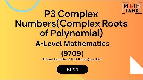 P3 Complex Numbers Part 4: Complex Roots of Polynomials