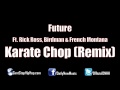 Future - Karate Chop (Remix) (Ft. Rick Ross, Birdman & French Montana) Mp3
