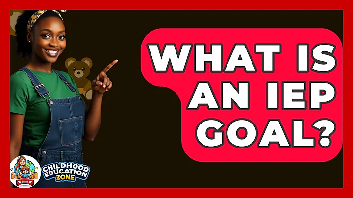 What Is An IEP Goal? - Childhood Education Zone