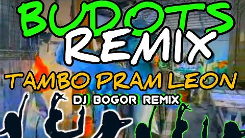 TAMBO PRAM LEON ( BUDOTS/BATTLE REMIX ) DJ BOGOR #djbogorremix