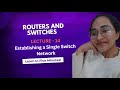 Lecture - 14 Establishing a Single Switch Network | Routers & Switches | Full Explained