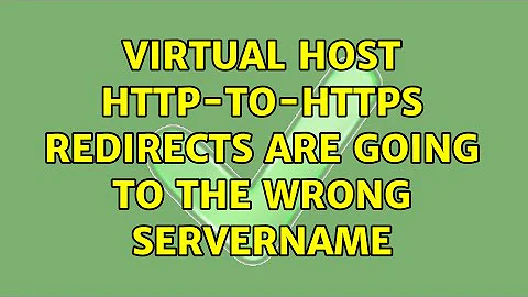 Virtual host http-to-https redirects are going to the wrong ServerName