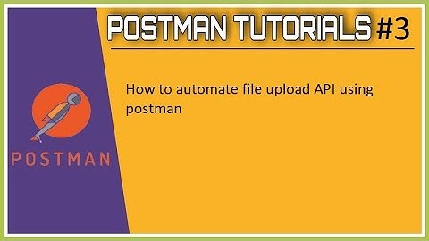 #Tutorials 3 || Postman || How to automate file upload API using postman