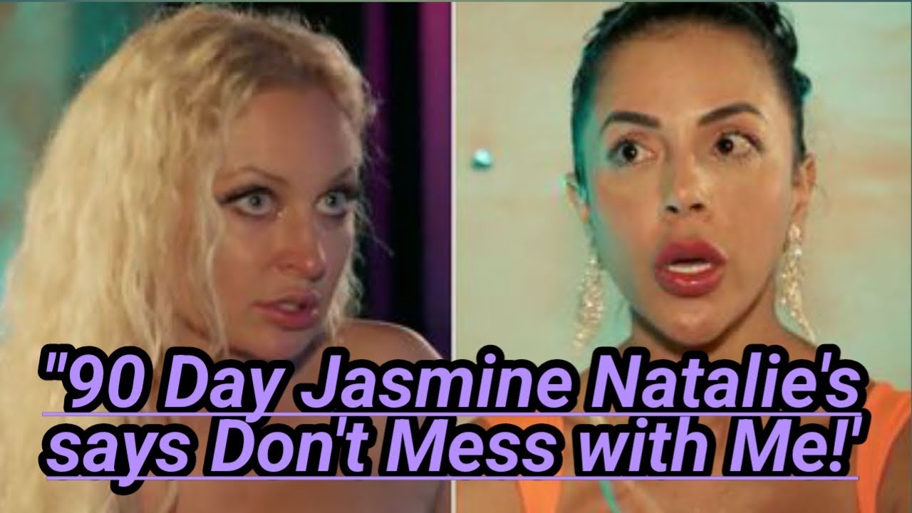 “90 Day”’s Jasmine Shuts Down Natalie After Her Meltdown at the Bar