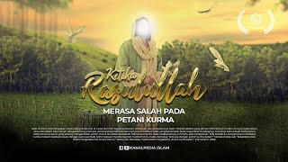 Ketika Rasulullah Merasa Bersalah Pada Petani Kurma