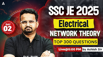 SSC JE 2025 | Electrical | Network Theory Top 300 Questions Part 2 | Live @5 PM | By Ashish Sir