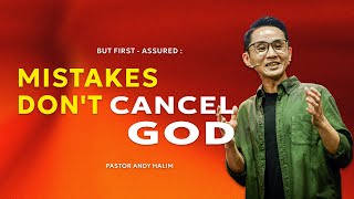 BUT FIRST - ASSURED: Mistakes Don't Cancel God -  Ps Andy Halim