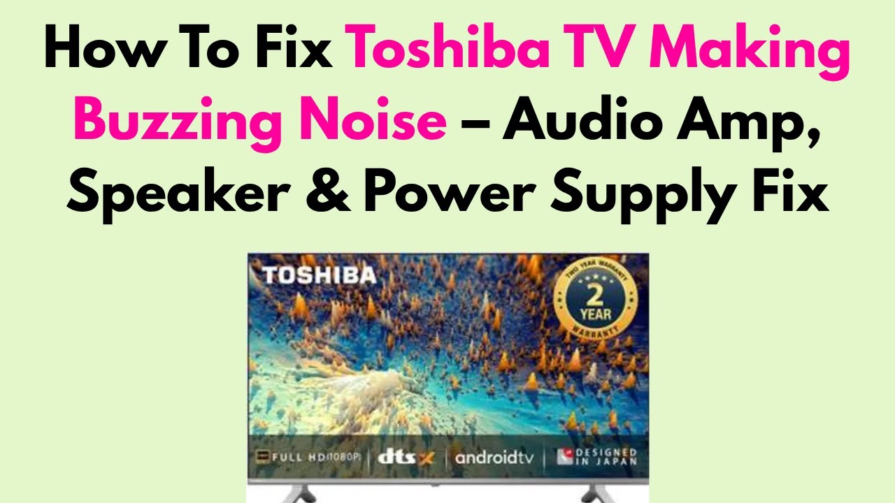 Toshiba TV Making Buzzing Noise? Quick Fixes and Solutions