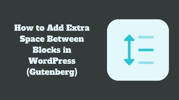 How to Add Extra Space Between Blocks in WordPress (Gutenberg)