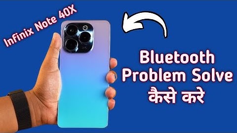 infinix note 40x bluetooth problem solve kaise karen, how to fix bluetooth problem in infinix note 4